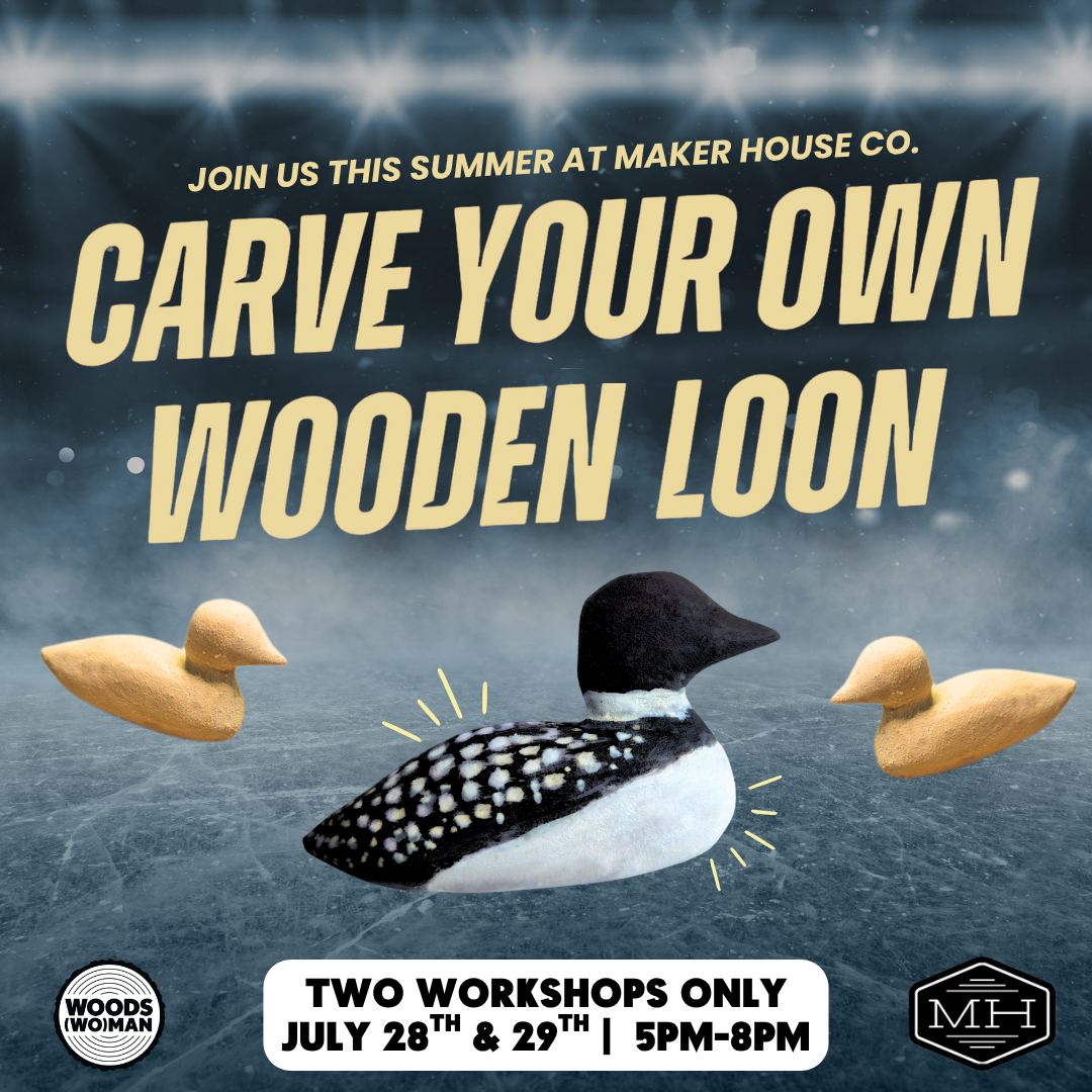 Carve Your Own Wooden Loon at Maker House Co.