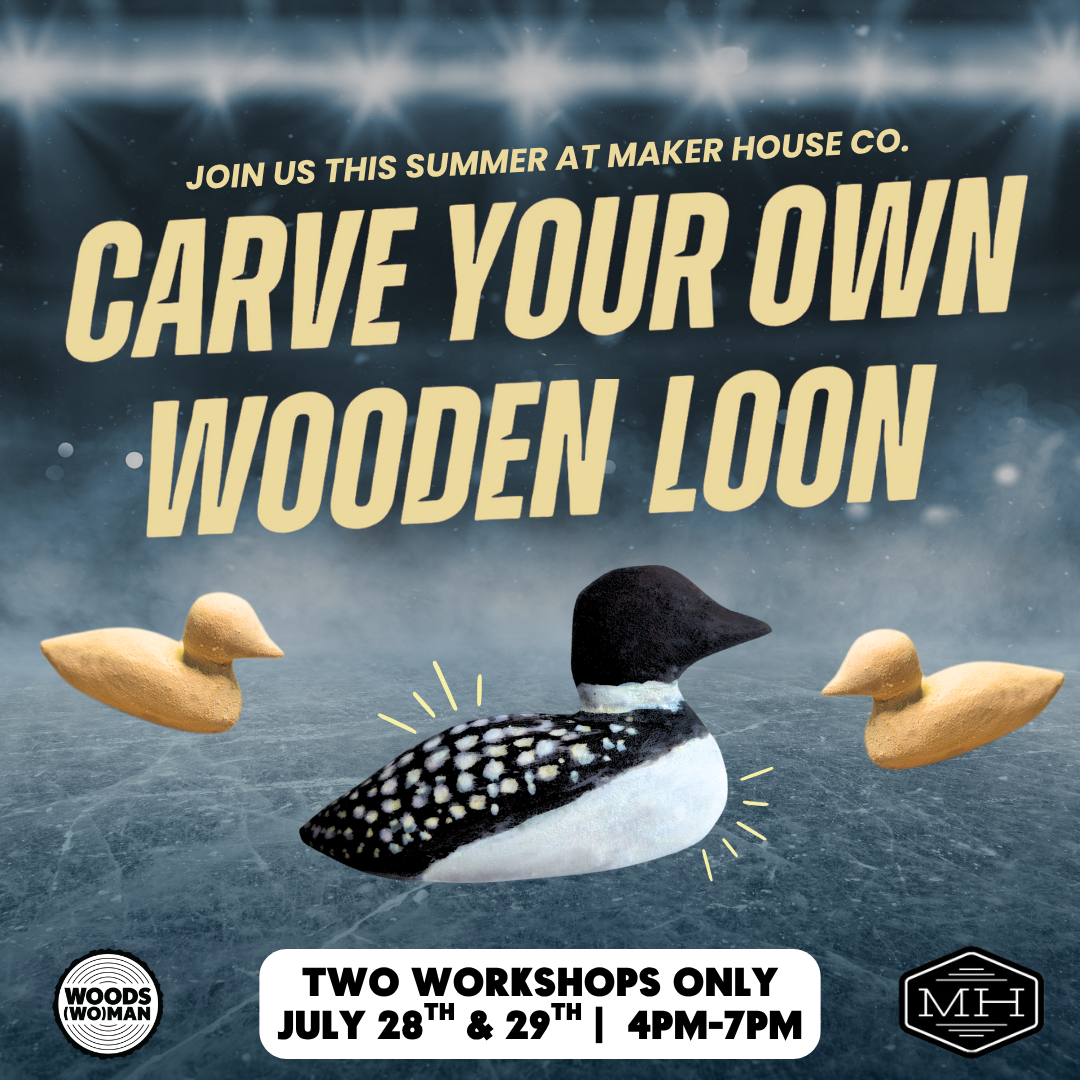 Carve Your Own Wooden Loon at Maker House Co.